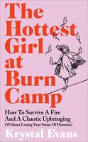 The Hottest Girl at Burn Camp: How to Survive a Fire and A Chaotic Upbringing (Without Losing Your Sense of Humour) 1800962738 Book Cover