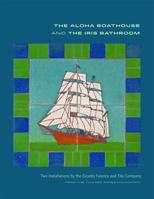 The Aloha Boathouse and the Iris Bathroom: Two Installations by the Grueby Faience and Tile Company 0615815669 Book Cover