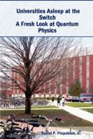 Universities Asleep at the Switch: A Fresh Look at Quantum Physics 1588321770 Book Cover