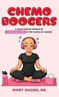Chemo Boogers: A Music-Fueled Memoir of Humor and Hope in the Chaos of Cancer B0H8WL4HMW Book Cover