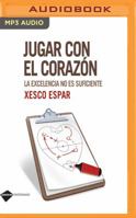 Jugar Con El Corazón: La Excelencia No Es Suficiente 1721371761 Book Cover