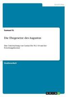 Die Ehegesetze des Augustus: Eine Untersuchung von Cassius Dio 56,1-10 und der Forschungsliteratur 3668781796 Book Cover