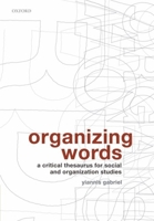 Organizing Words: A Critical Thesaurus for Social and Organization Studies 0199213224 Book Cover