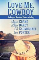 Love Me, Cowboy: The Copper Mountain Rodeo Anthology 1940296056 Book Cover