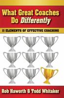 What Great Coaches Do Differently: 11 Elements of Effective Coaching 1138136093 Book Cover