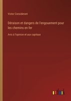 Déraison et dangers de l'engouement pour les chemins en fer: Avis à l'opinion et aux capitaux (French Edition) 3385092892 Book Cover