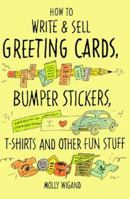 How to Write & Sell Greeting Cards, Bumper Stickers, T-Shirts, and Other Fun Stuff 0898794714 Book Cover