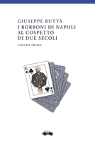 I Borboni Di Napoli Al Cospetto Di Due Secoli Vol. I 889657613X Book Cover