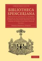 Bibliotheca Spenceriana; Or, a Descriptive Catalogue of the ... Library of George John, Earl Spencer, Volume 1 124680879X Book Cover