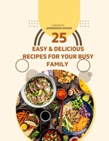 25 Easy & Delicious Recipes for Your Busy Family - All 10 ingredients or less!: Effortless Eats is designed with your family in Mind! These Easy Recipes with 10 ingredients are less are kid-approved! 1312091975 Book Cover