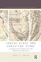 Jewish Glass and Christian Stone: A Materialist Mapping of the Parting of the Ways 0367594013 Book Cover