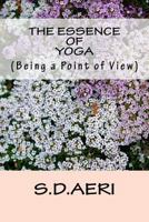 The Essence of Yoga: Being a A Point of View 1539673820 Book Cover