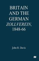 Britain and the German Zollverein, 1848-66 1349256935 Book Cover