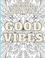 Adult Coloring Book For Good Vibes: Inspirational Quotes For Relaxation And Stress Relief B08K41XVMK Book Cover