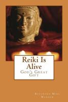 Reiki Is Alive: God's Great Gift 1497488559 Book Cover