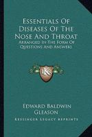 Essentials Of Diseases Of The Nose And Throat: Arranged In The Form Of Questions And Answers 1163091812 Book Cover