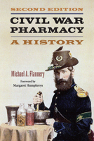 Civil War Pharmacy: A History of Drugs, Drug Supply and Provision, and Therapeutics for the Union and Confederacy (Pharmaceutical Heritage) (Pharmaceutical Heritage) 0789015021 Book Cover