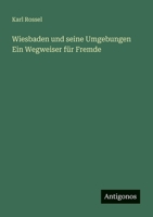 Wiesbaden und seine Umgebungen Ein Wegweiser für Fremde 3388468877 Book Cover