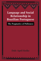 Language and Social Relationship in Brazilian Portuguese: The Pragmatics of Politeness 0292768974 Book Cover