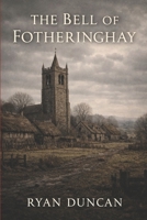 The Bell of Fotheringhay B0GF5Z53RS Book Cover