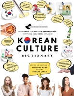 Korean Culture Dictionary: From Kimchi To K-Pop And K-Drama Clichés. Everything About Korea Explained! B08L1R8GYR Book Cover