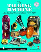The Talking Machine: An Illustrated Compendium 1877-1929 0764322400 Book Cover