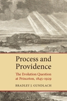 Process and Providence: The Evolution Question at Princeton, 1845-1929 0802868983 Book Cover