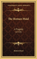 The Roman Maid: A Tragedy 1104664747 Book Cover