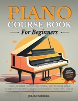 Piano Course Book for Beginners: Teach yourself how to read music, play famous piano songs, educational and methodological manual 140 pieces B0F22W59YK Book Cover