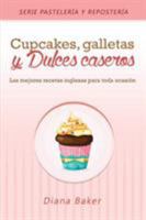 Cupcakes, Galletas y Dulces Caseros 1683050932 Book Cover