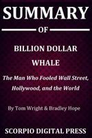 Summary Of Billion Dollar Whale: The Man Who Fooled Wall Street, Hollywood, and the World By Tom Wright & Bradley Hope 1077074778 Book Cover