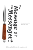 The Message or the Messenger?: An Invitation to Re-Think the Sanctity of Our Beliefs 1983631485 Book Cover