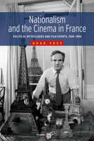 Nationalism and the Cinema in France: Political Mythologies and Film Events, 1945-1995: Political Mythologies and Film Events, 1945-1995 1785332082 Book Cover