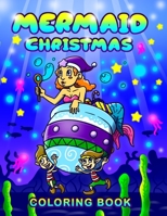 Christmas Mermaid Coloring Book: for Kids & Adults Magical Christmas Under the Sea Mermaids Coloring Pages Perfect Gift for Mermaid Lovers 1693139715 Book Cover