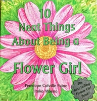 10 Neat Things About Being a Flower Girl 097079441X Book Cover