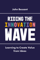 Riding the Innovation Wave: Learning to Create Value from Ideas 1787145700 Book Cover