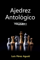 AJEDREZ ANTOLÓGICO: Un mundo fantástico que jamás hubiera existido sin el ajedrez, los ajedrecistas y sus historias (Ajedrez Fantástico) (Spanish Edition) B08924FL7L Book Cover