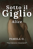 Sotto il Giglio: Alice (Italian Edition) B0DXL2M6YL Book Cover