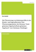 Die Übersetzung von Kulturspezifika in der Kinder- und Jugendliteratur. Eine Übersetzungsanalyse des Romans Susis geheimes Tagebuch/Pauls geheimes Tagebuch von Christiane Nöstlinger 366838388X Book Cover