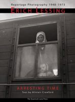 Arresting Time: Erich Lessing, Reportage Photography, 1948-1973 1593720203 Book Cover