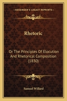 Rhetoric, Or, the Principles of Elocution and Rhetorical Composition 1021697052 Book Cover