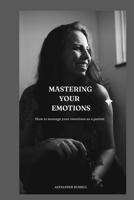 Mastering Your Emotions: How to manage your emotions as a parent B0BM3LZW2H Book Cover