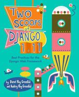 Two Scoops of Django 1.11: Best Practices for the Django Web Framework 0692915729 Book Cover