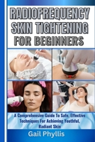 RADIOFREQUENCY SKIN TIGHTENING FOR BEGINNERS: A Comprehensive Guide To Safe, Effective Techniques For Achieving Youthful, Radiant Skin B0DYCDQL1J Book Cover