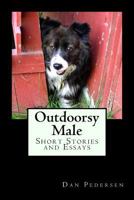Outdoorsy Male: Short Stories and Essays 1533557373 Book Cover