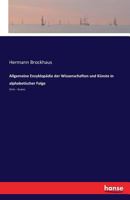Allgemeine Enzyklopadie Der Wissenschaften Und Kunste in Alphabetischer Folge 3741108847 Book Cover