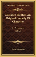 Mistaken Identity, An Original Comedy Of Character: In Three Acts (1872) 1104297124 Book Cover