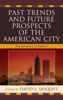 Past Trends and Future Prospects of the American City: The Dynamics of Atlanta 0739135376 Book Cover