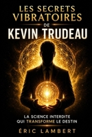 Les Secrets Vibratoires de Kevin Trudeau: La fréquence cachée de la réussite et de la conscience B0FWK5Y995 Book Cover