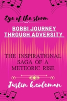 EYE OF THE STORM: BOBBI JOURNEY THROUGH ADVERSITY: the inspirational saga of a meteoric rise B0CNDB24QR Book Cover